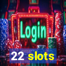 22 slots