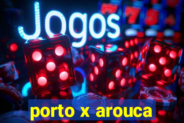 porto x arouca