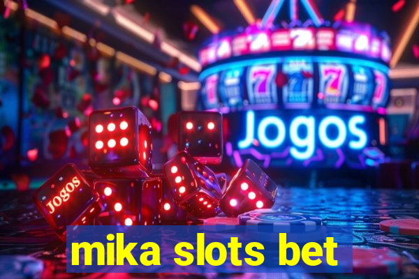 mika slots bet