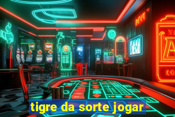 tigre da sorte jogar