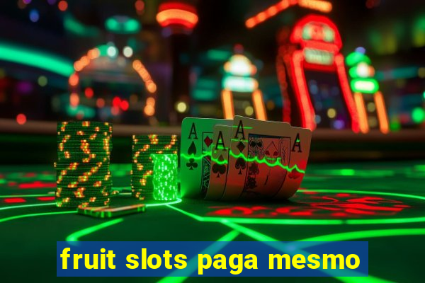 fruit slots paga mesmo