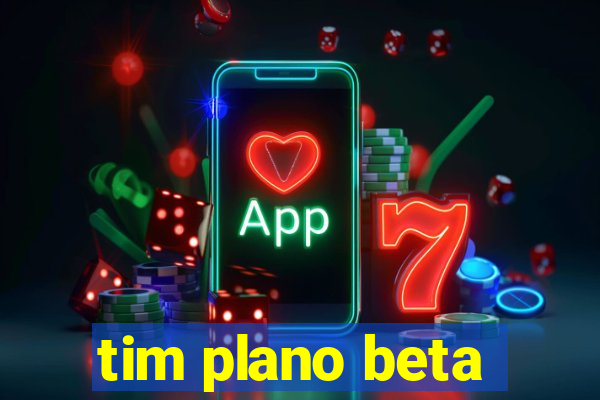 tim plano beta