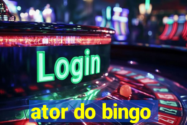 ator do bingo