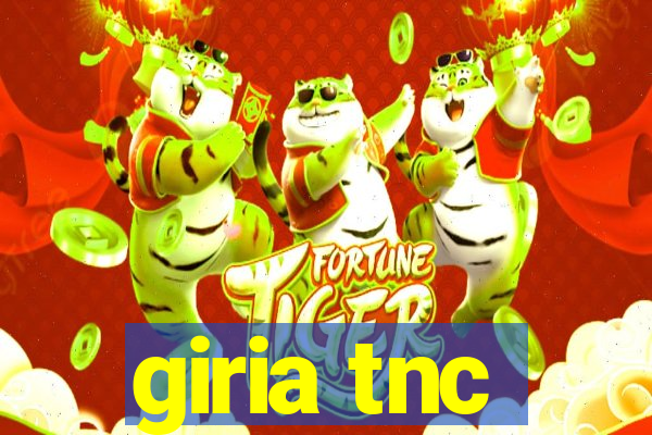 giria tnc