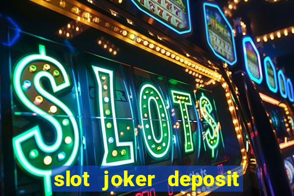 slot joker deposit pulsa tanpa potongan