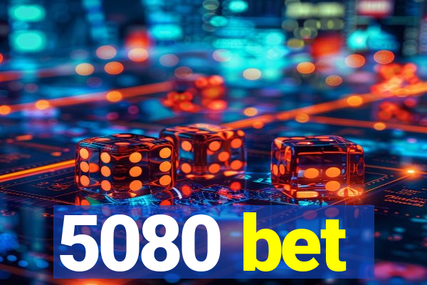 5080 bet