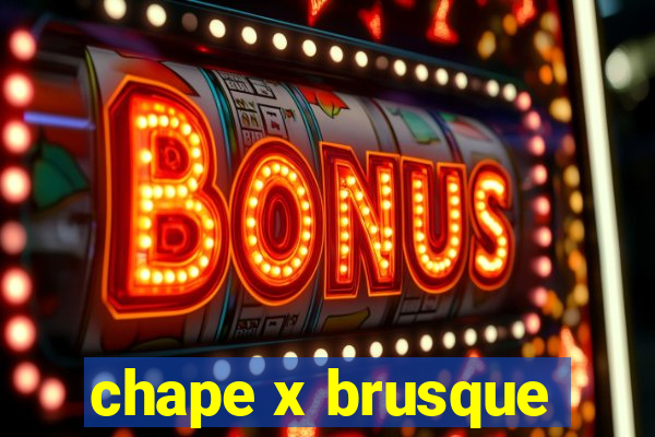 chape x brusque