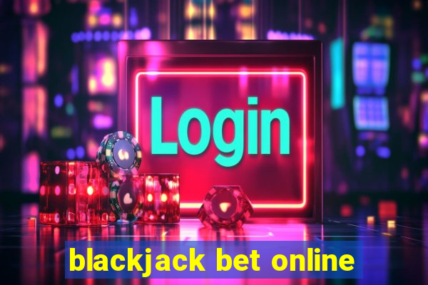 blackjack bet online