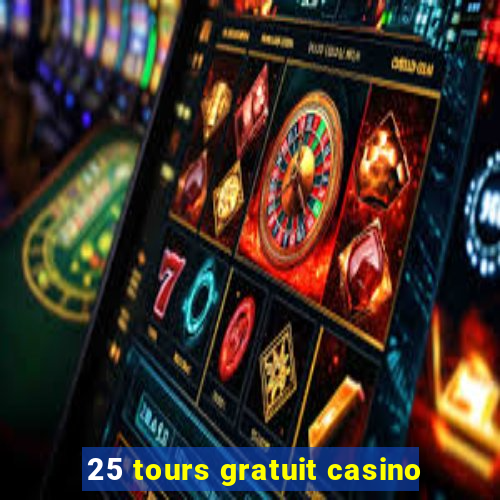 25 tours gratuit casino