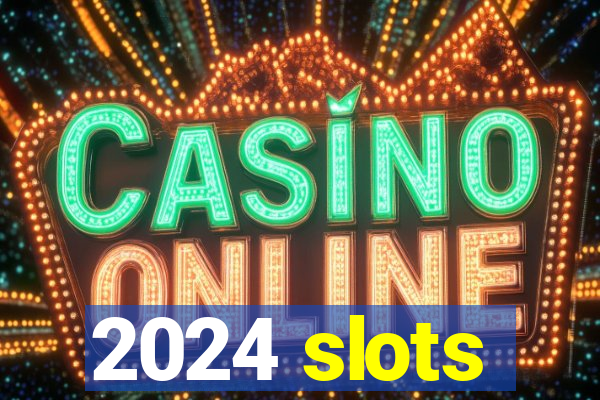 2024 slots