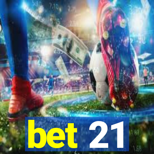 bet 21