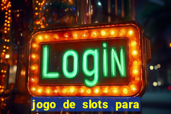 jogo de slots para ganhar dinheiro