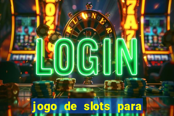 jogo de slots para ganhar dinheiro