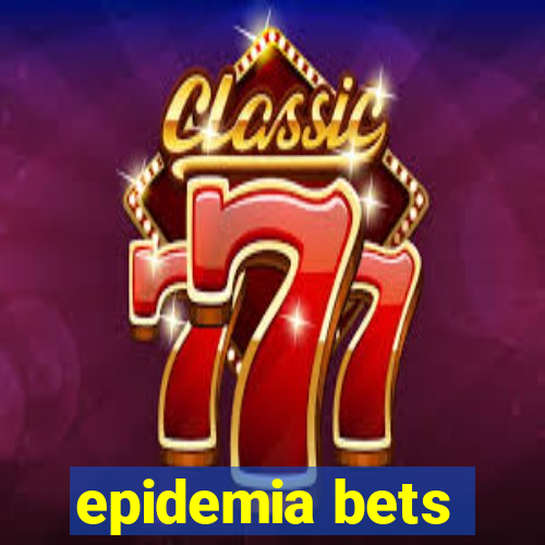 epidemia bets