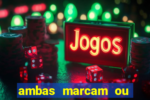 ambas marcam ou mais de 2.5 bet365