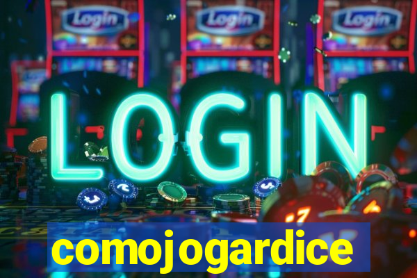 comojogardice