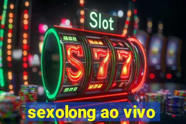 sexolong ao vivo