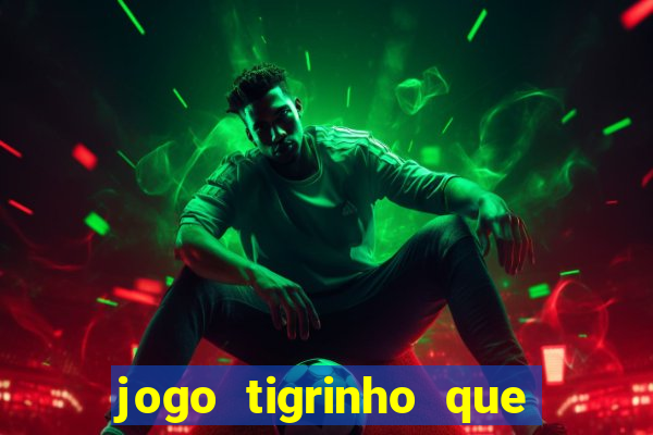 jogo tigrinho que da bonus no cadastro