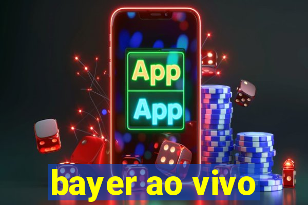 bayer ao vivo