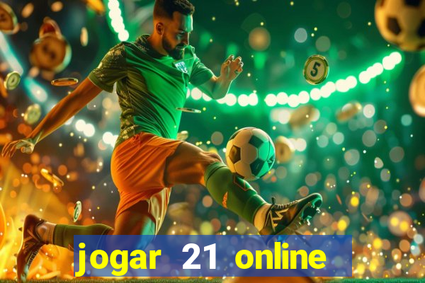 jogar 21 online valendo dinheiro