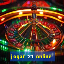 jogar 21 online valendo dinheiro