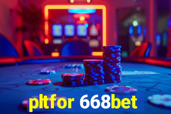 pltfor 668bet