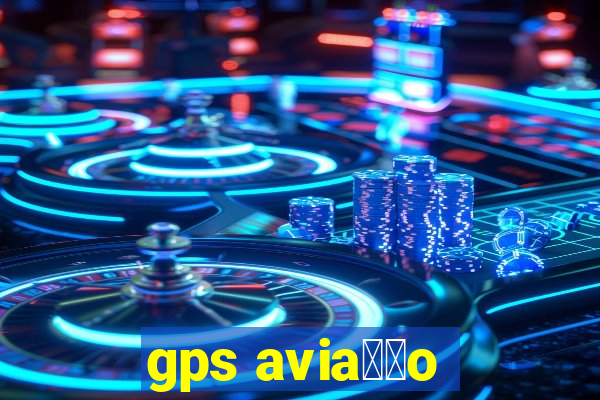 gps avia莽茫o