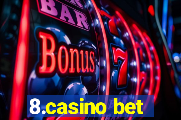 8.casino bet