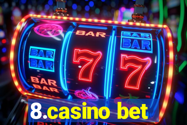 8.casino bet