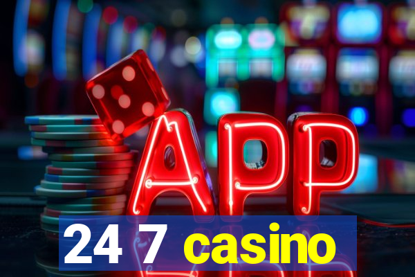 24 7 casino