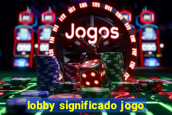 lobby significado jogo