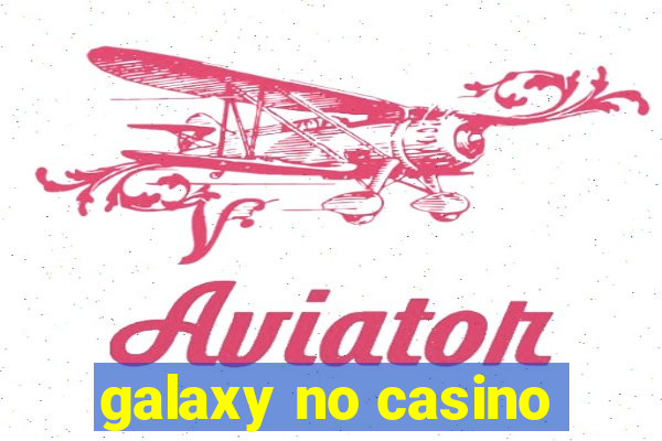 galaxy no casino