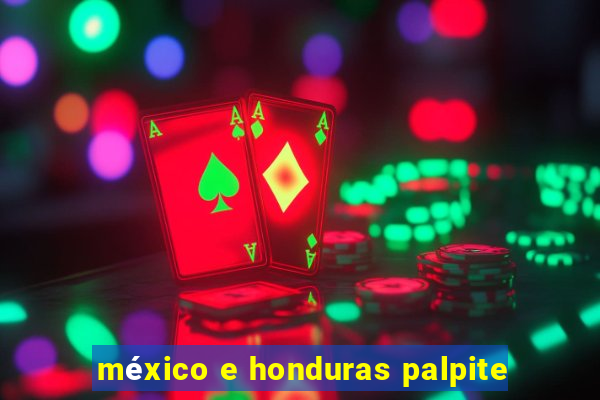 méxico e honduras palpite