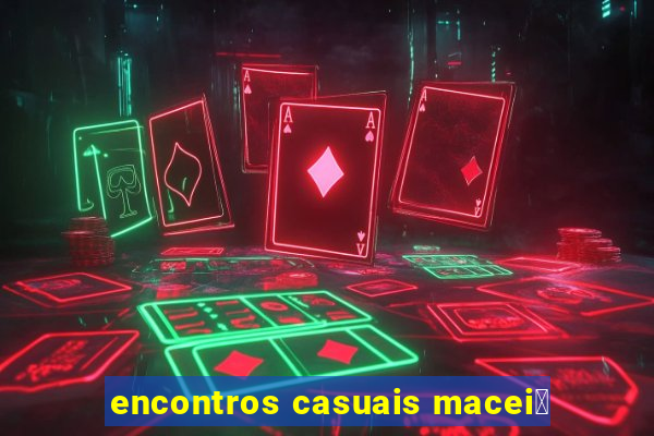 encontros casuais macei贸