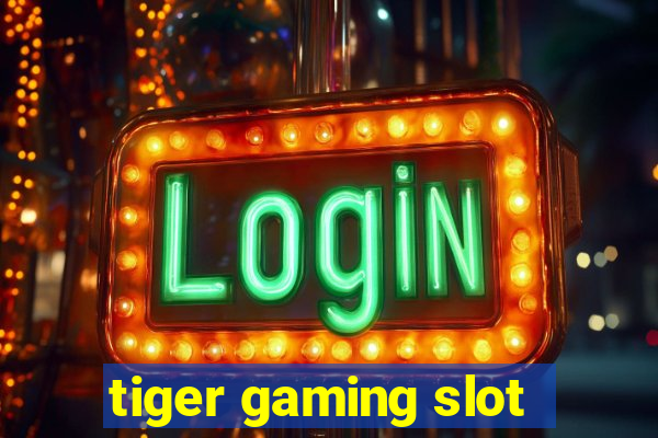 tiger gaming slot