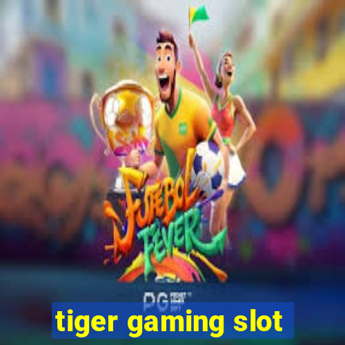 tiger gaming slot