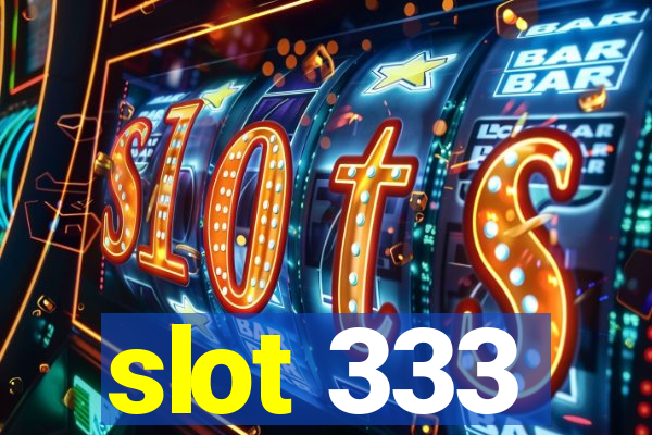 slot 333