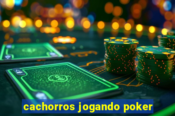 cachorros jogando poker