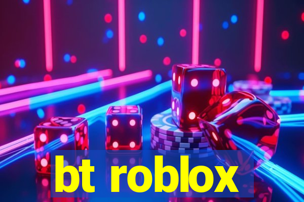 bt roblox