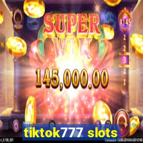 tiktok777 slots