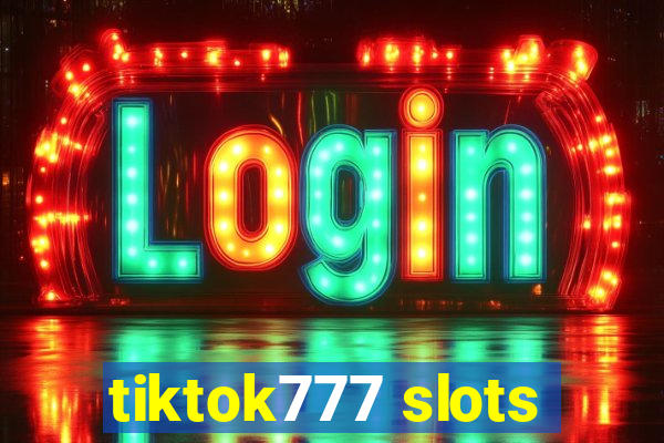 tiktok777 slots