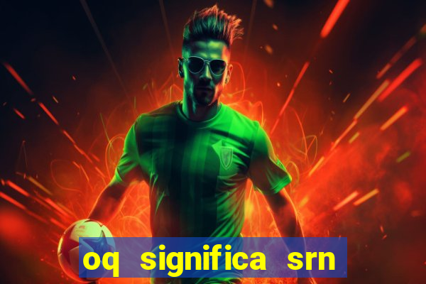 oq significa srn no flamengo