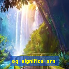 oq significa srn no flamengo