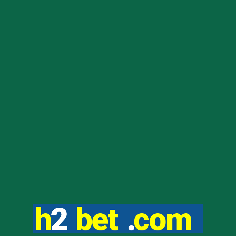 h2 bet .com