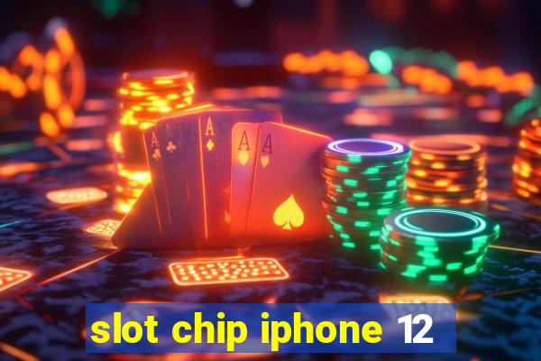 slot chip iphone 12