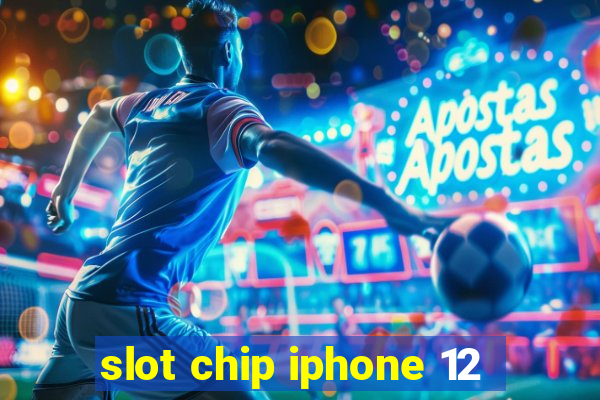 slot chip iphone 12