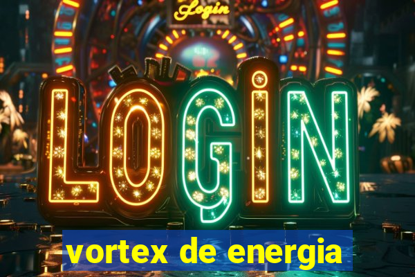 vortex de energia