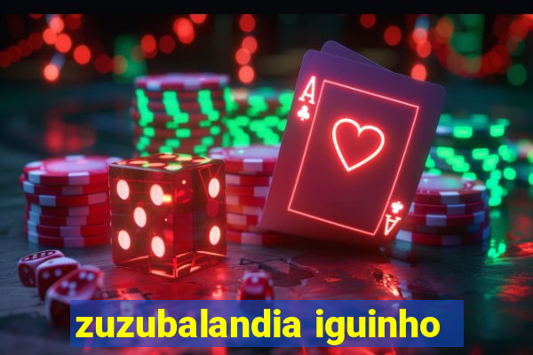 zuzubalandia iguinho