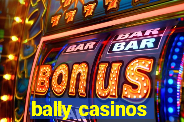 bally casinos