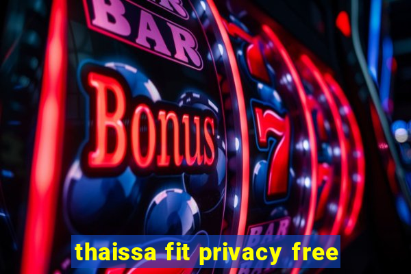 thaissa fit privacy free